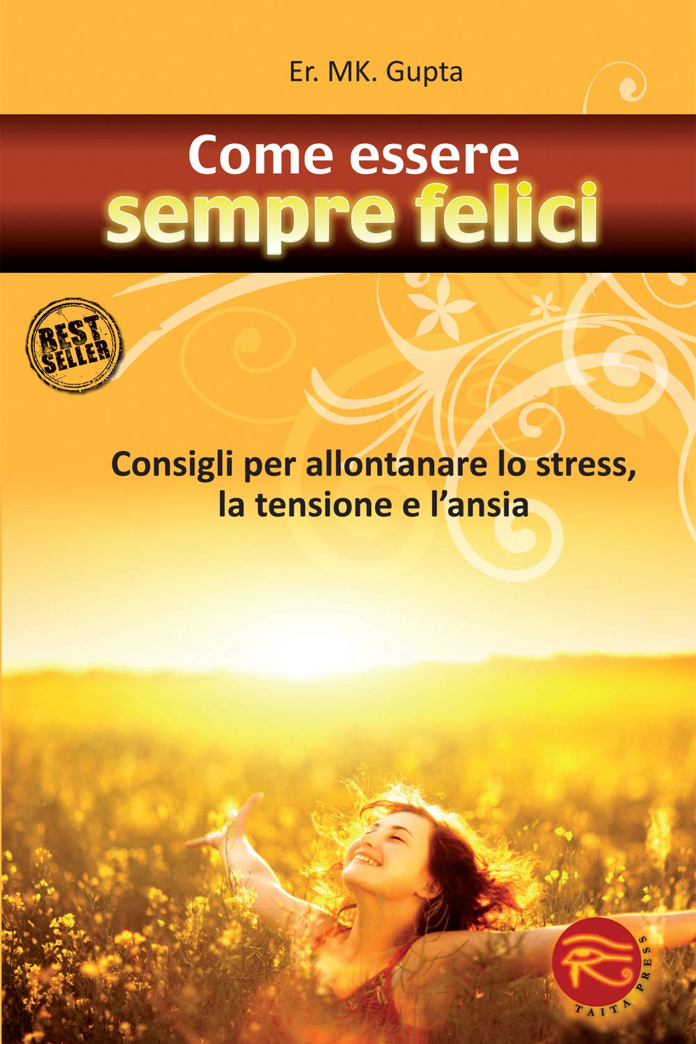 Come essere sempre felici. Consigli per allontanare lo stress, la tensione e l'ansia Health, Nutrition & Fitness