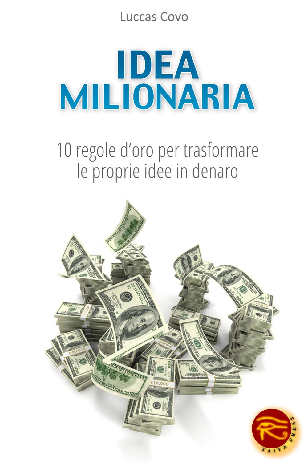 Idea milionaria. 10 regole d'oro per trasformare le proprie idee in denaro book