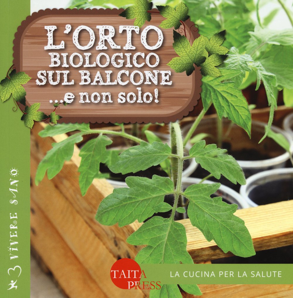 L'orto biologico sul balcone... e non solo! Ediz. illustrata book
