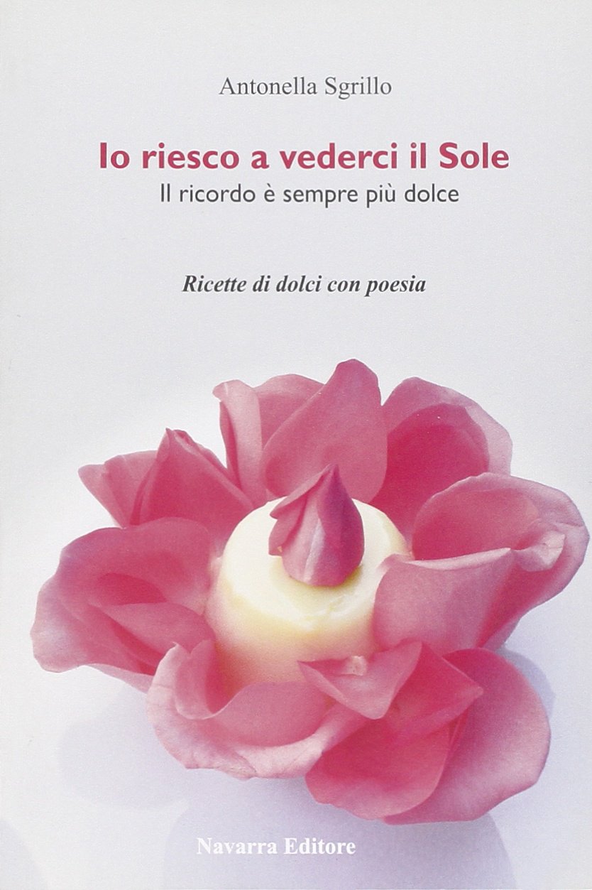 Io riesco a vederci il sole. Ricette di dolci con poesie Leisure, Home & Garden