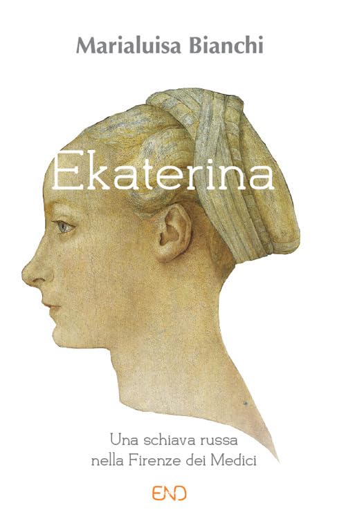Ekaterina. Una schiava russa nella Firenze dei Medici Books