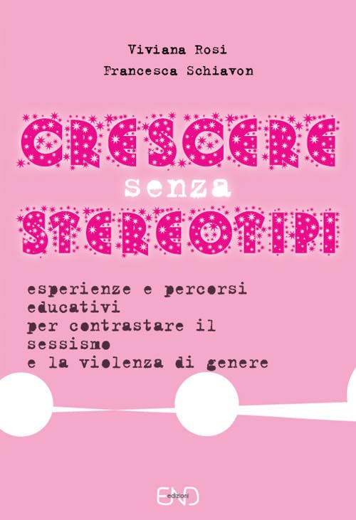 Crescere senza stereotipi. Esperienze e percorsi educativi per contrastare il sessismo e la violenza di genere book