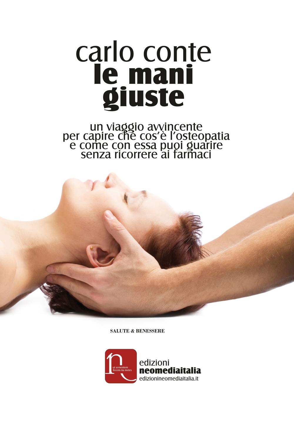 Le mani giuste. Un viaggio avvincente per capire che cos'è l'osteopatia e come, con essa, puoi guarire senza ricorrere ai farmaci book
