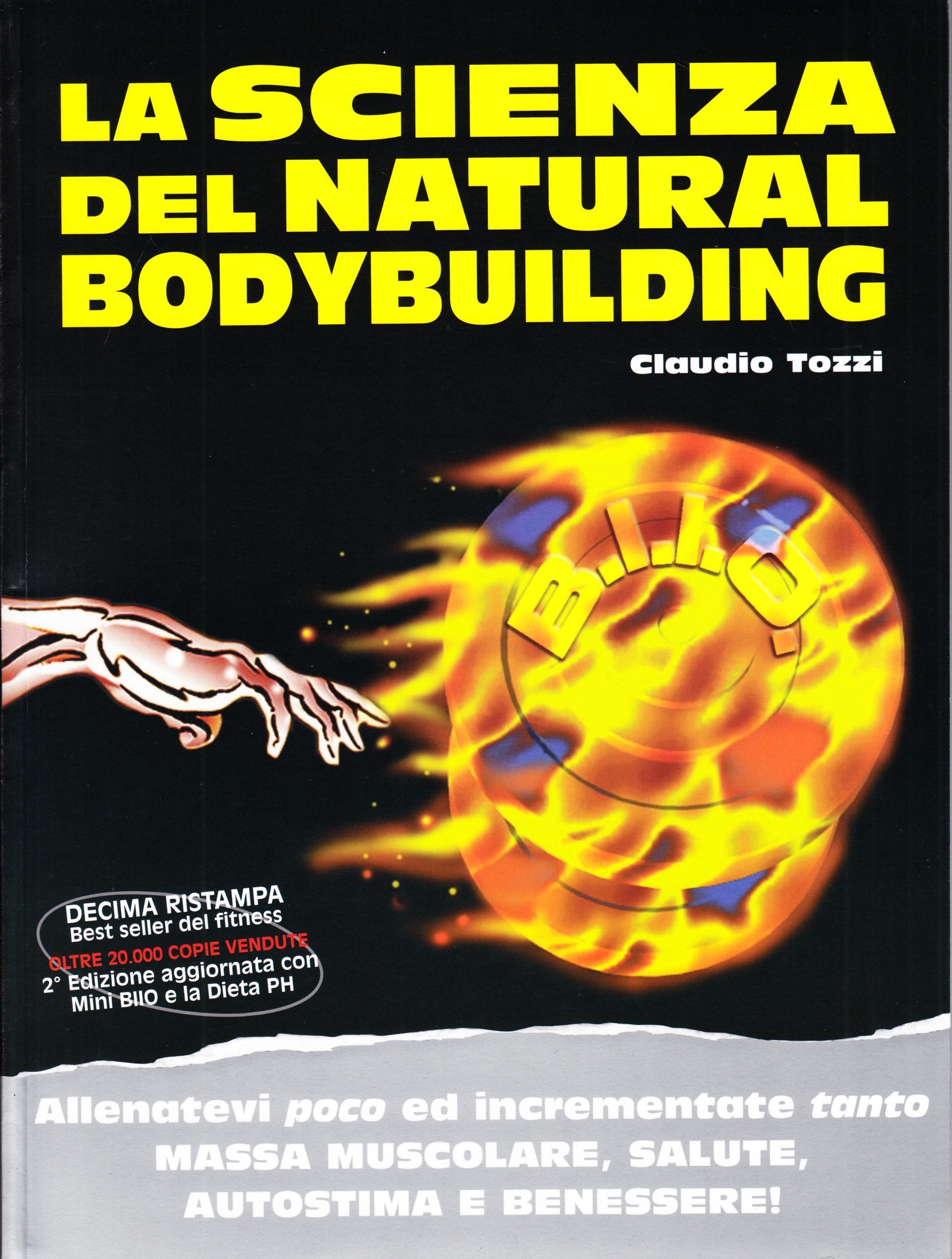 La scienza del natural bodybuilding. Allenatevi poco ed incrementate tanto massa muscolare, salute, autostima e benessere book