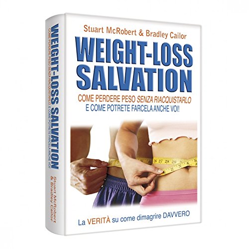 Weight-loss salvation. Come perdere peso senza riacquistarlo e come potrete farcela anche voi Leisure & Fun