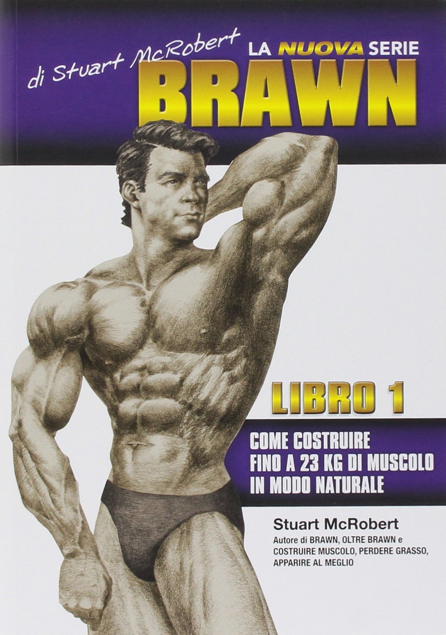 La nuova serie Brawn. Come costruire fino a 23 kg di muscolo in modo naturale. Ediz. illustrata (Vol. 1) book