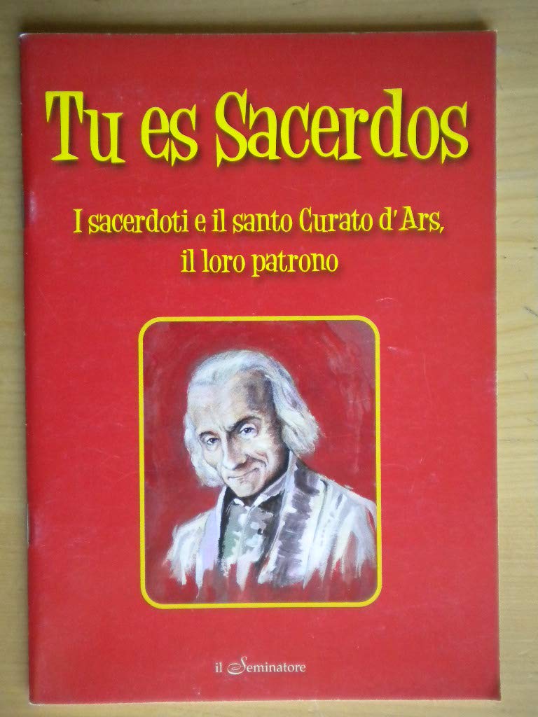 Tu es sacerdos. I sacerdoti e il santo curato d'Ars, il loro patrono Religion & Esotericism
