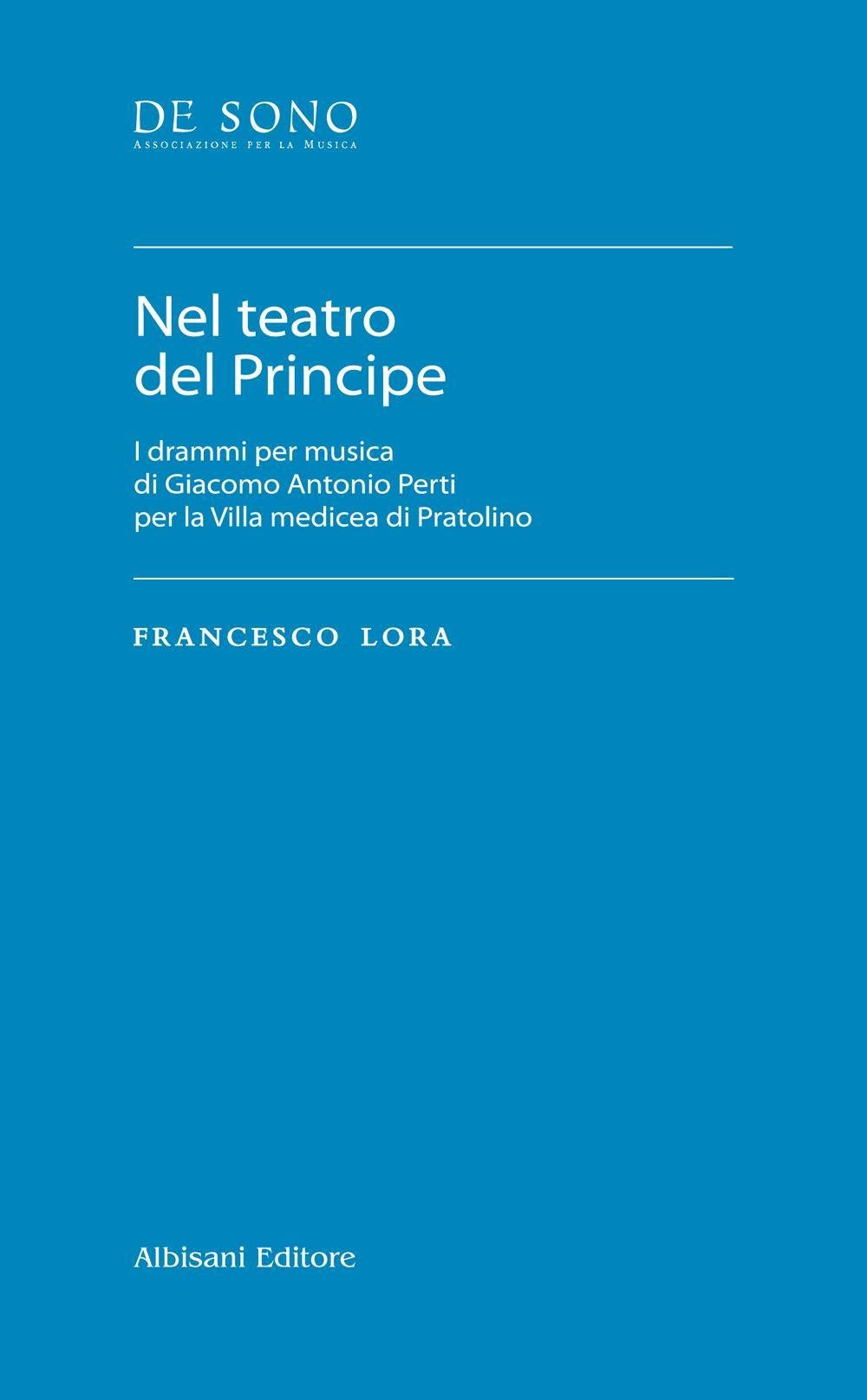 Nel teatro del Principe. I drammi per musica di Giacomo Antonio Perti per la Villa medicea di Pratolino book