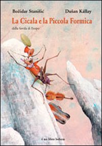 La cicala e la piccola formica. Dalla favola di Esopo. Ediz. illustrata book