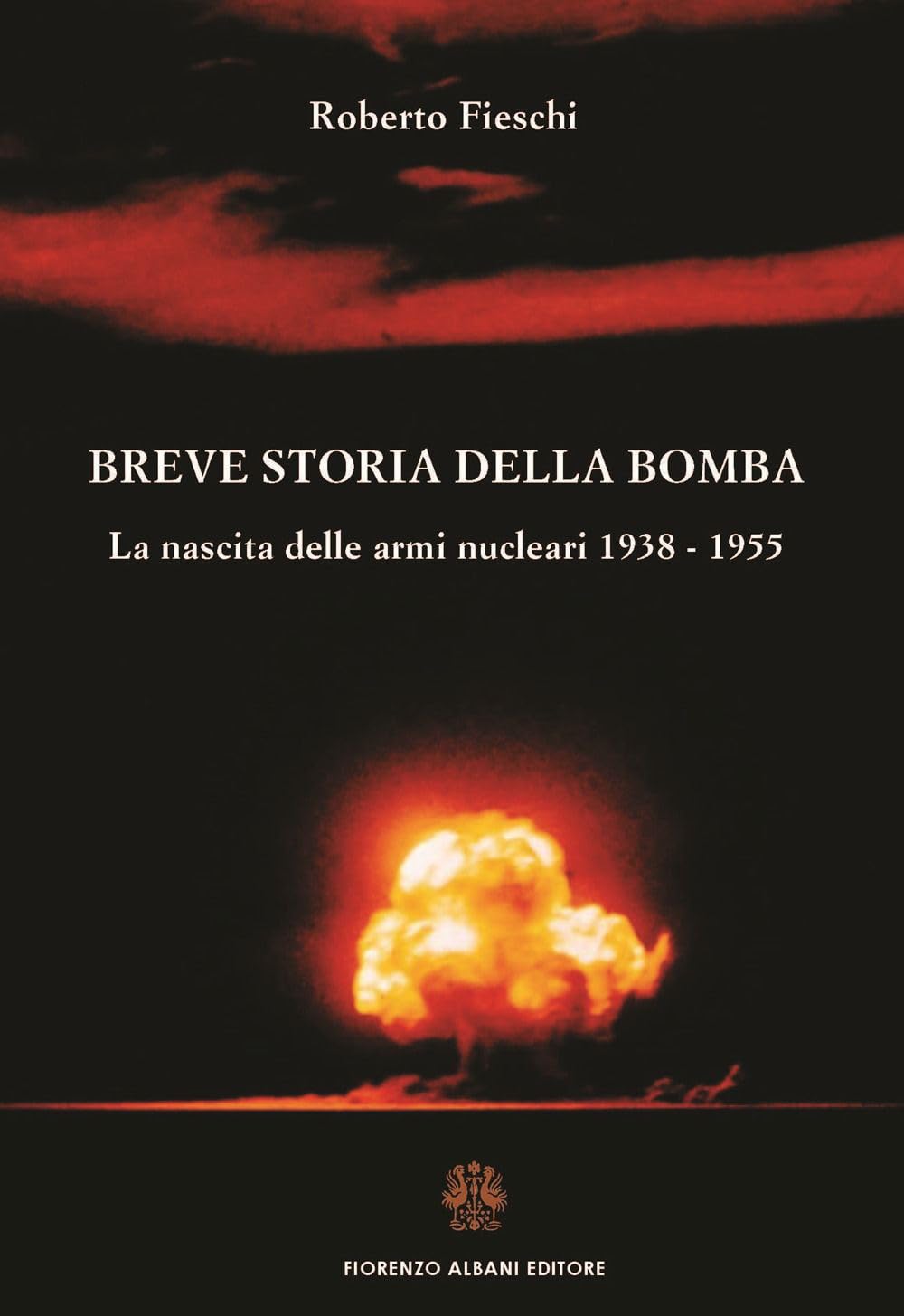 Breve storia della bomba. La nascita delle armi nucleari 1938-1955 book