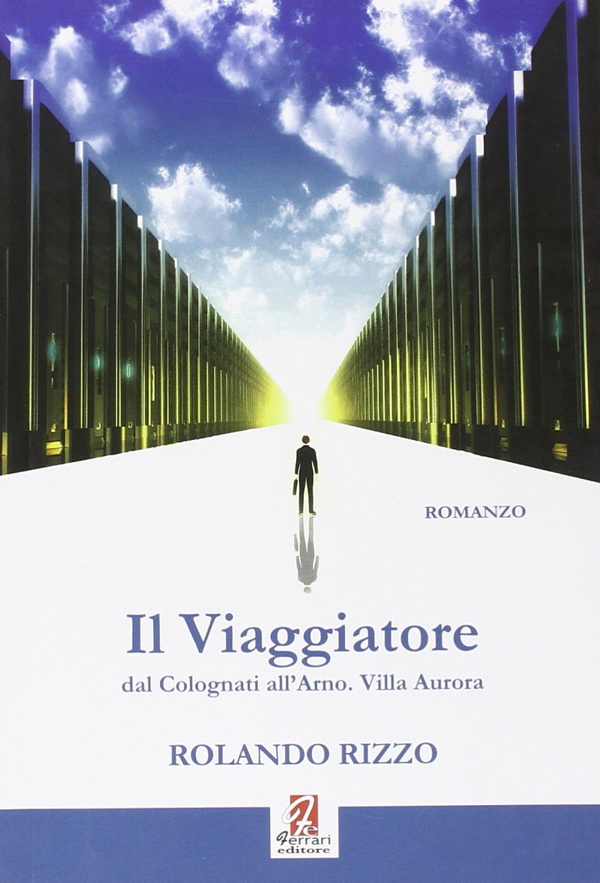 Il viaggiatore. Dal Colognati dell'Arno. Villa Aurora Contemporary literature