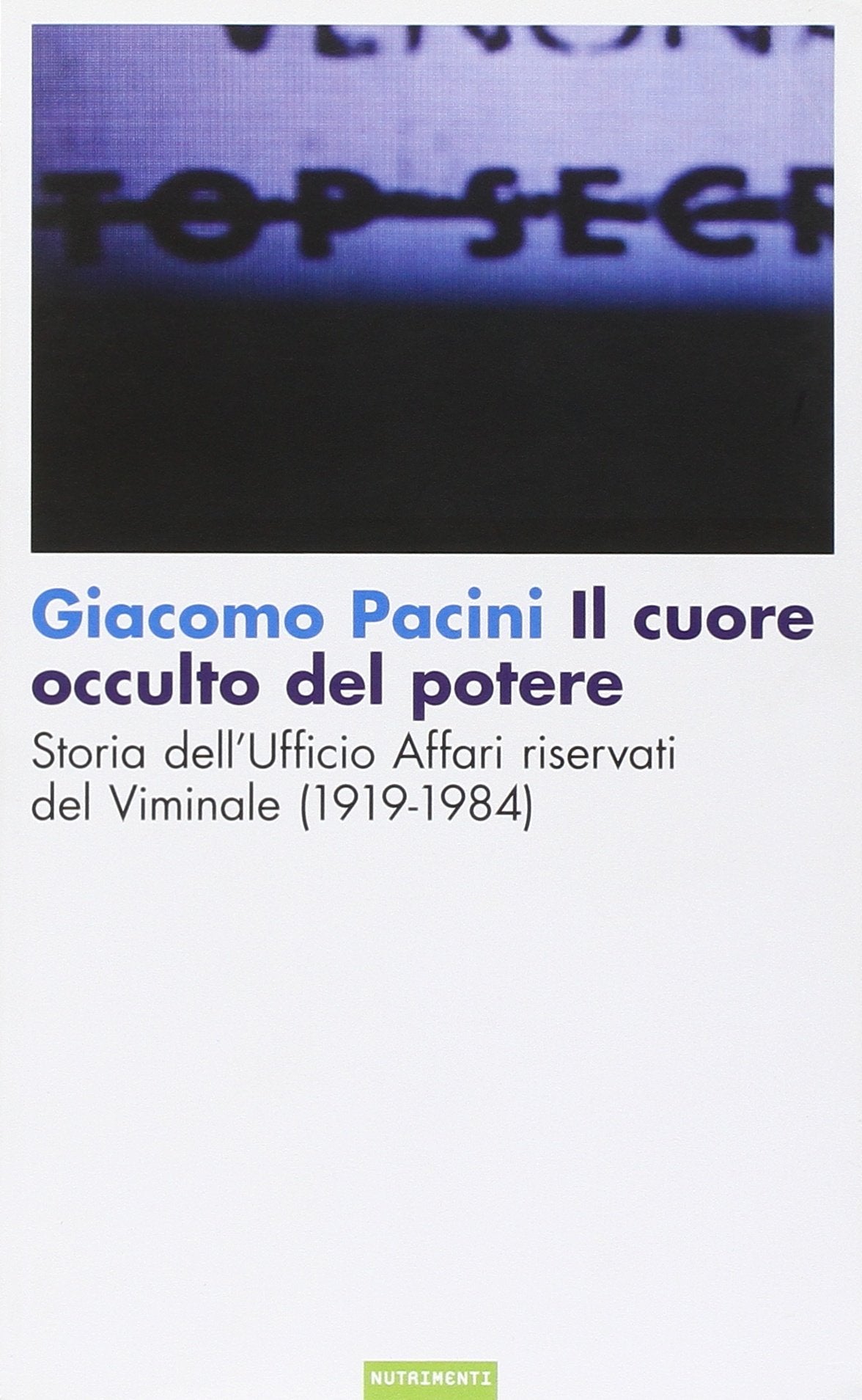 Il cuore occulto del potere. Storia dell'ufficio affari riservati del Viminale (1919-1984) Politics & History