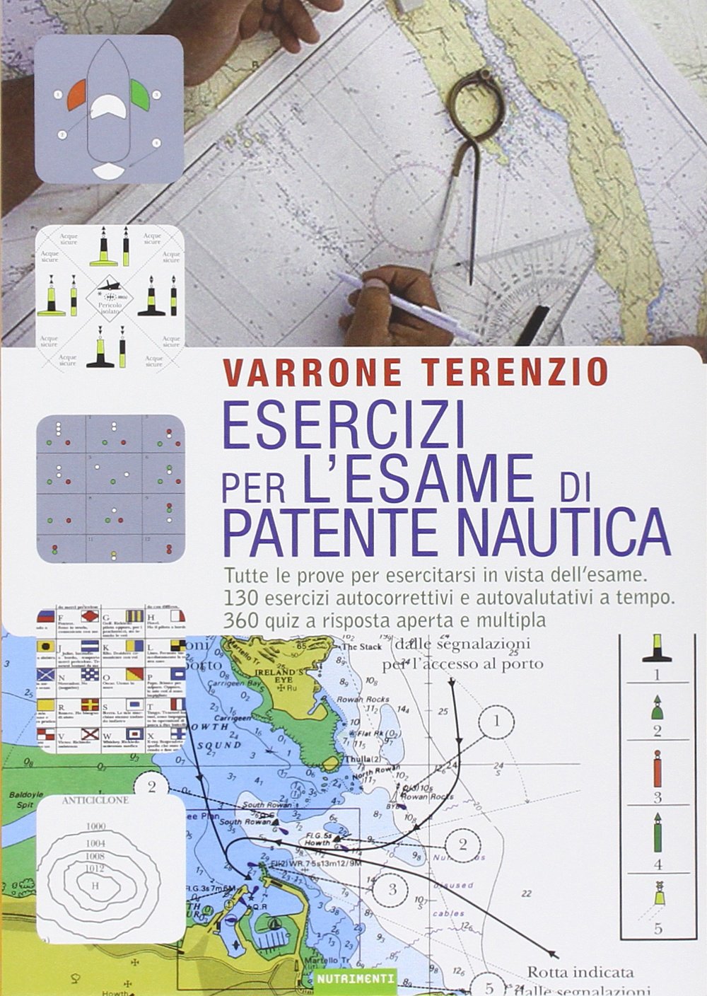 Esercizi per l'esame di patente nautica. Tutte le prove per esercitarsi in vista dell'esame. 130 esercizi autocorrettivi e autovalutativi a tempo. 360 quiz... Professional & Reference Books
