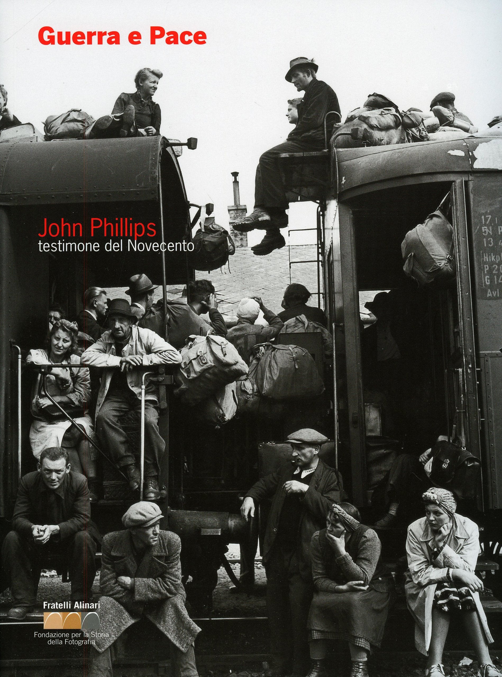 Guerra e Pace John Phillips testimone del Novecento: Eyewitness of the 20th Century (Monografie) Travel