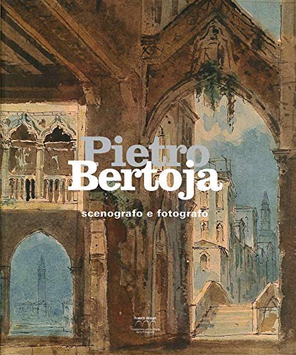 Pietro Bertoja. Scenografo e fotografo. Ediz. illustrata book