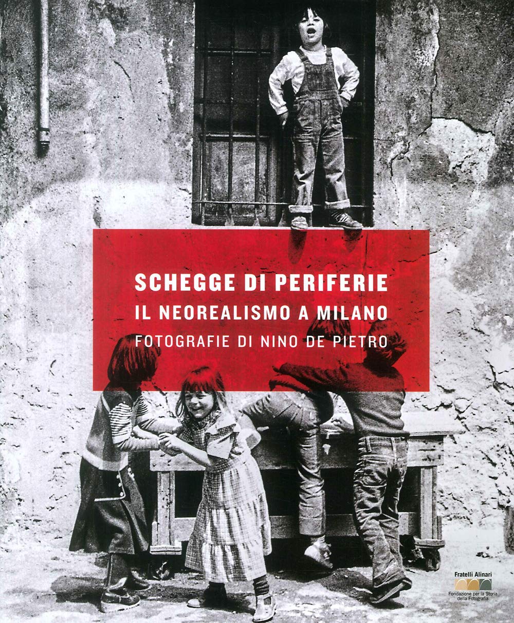 Schegge di periferie. Il neorealismo a Milano. Fotografie di Nino De Pietro book