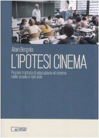 L'ipotesi cinema. Piccolo trattato di educazione al cinema nella scuola e non solo book