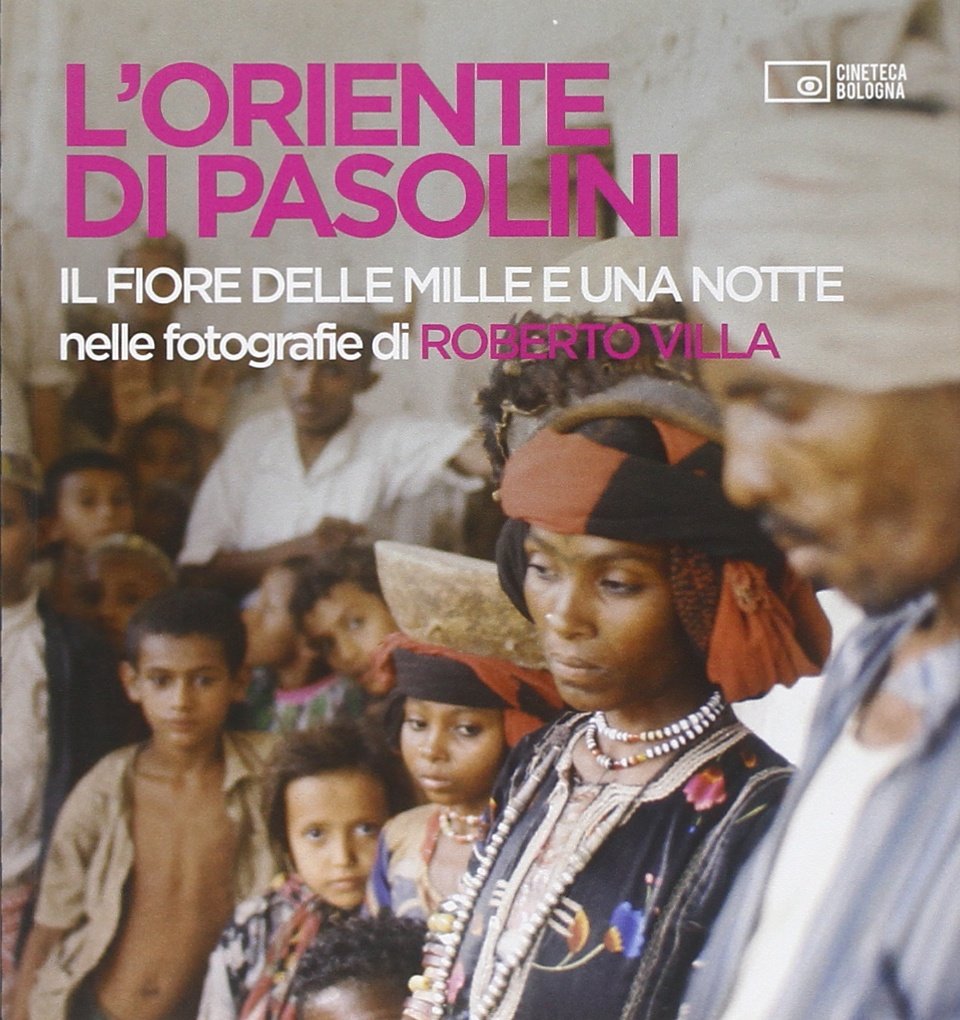 L' Oriente di Pasolini. «Il fiore delle mille e una notte» nelle fotografie di Roberto Villa Film, Art & Culture