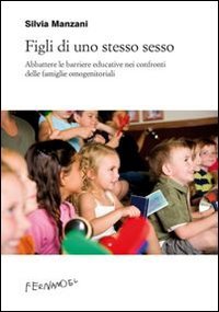 Figli di uno stesso sesso. Abbattere le barriere educative nei confronti delle famiglie omogenitoriali book