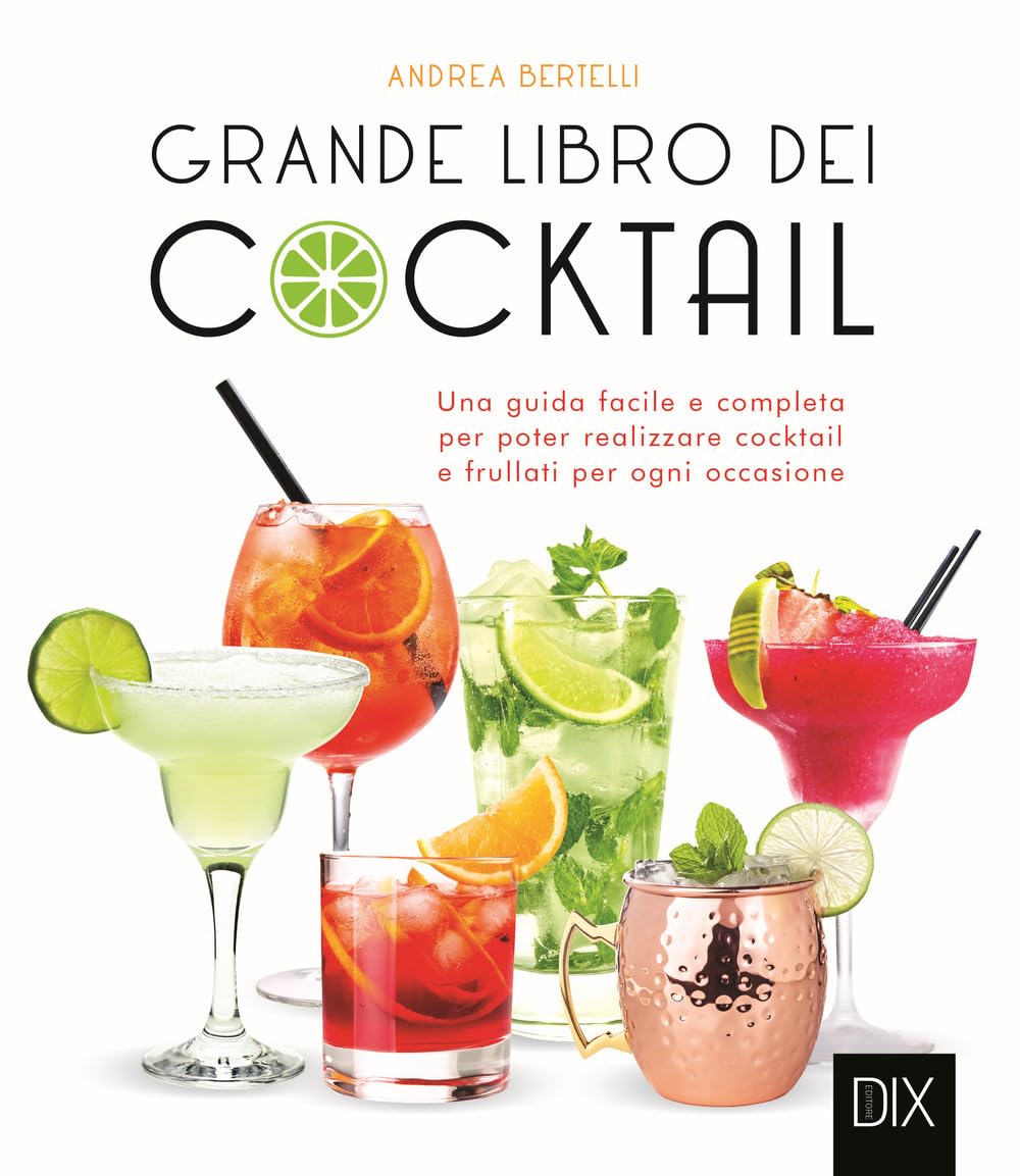 Grande libro dei cocktail. Una guida facile e completa per poter realizzare cocktail e frullati per ogni occasione book