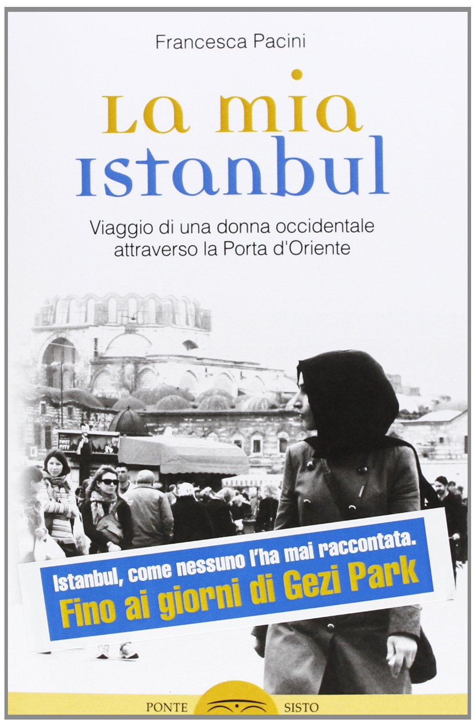 La mia Istanbul. Viaggio di una donna occidentale attraverso la porta d'Oriente Leisure, Home & Garden