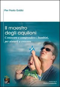 Il maestro degli aquiloni. Conoscere e comprendere i bambini, per aiutarli a crescere Parents & Children