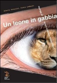 Un leone in gabbia. L'incredibile ma vera storia di Alberto Books