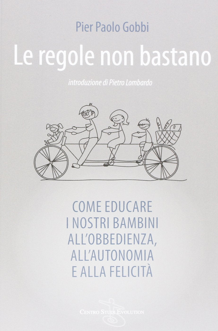 Le regole non bastano. Come educare i nostri bambini all'obbedienza, all'autonomia e alla felicità Parents & Children