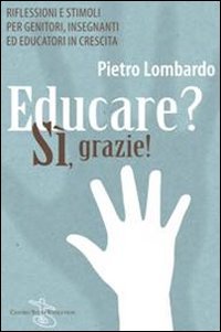 Educare? Sì, grazie! Riflessioni e stimoli per genitori, insegnanti ed educatori in crescita book