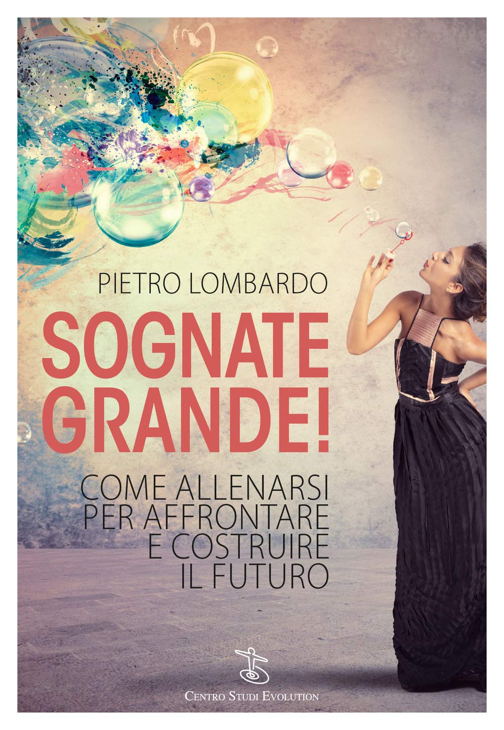 Sognate grande! Come allenarsi per affrontare e costruire il futuro Books