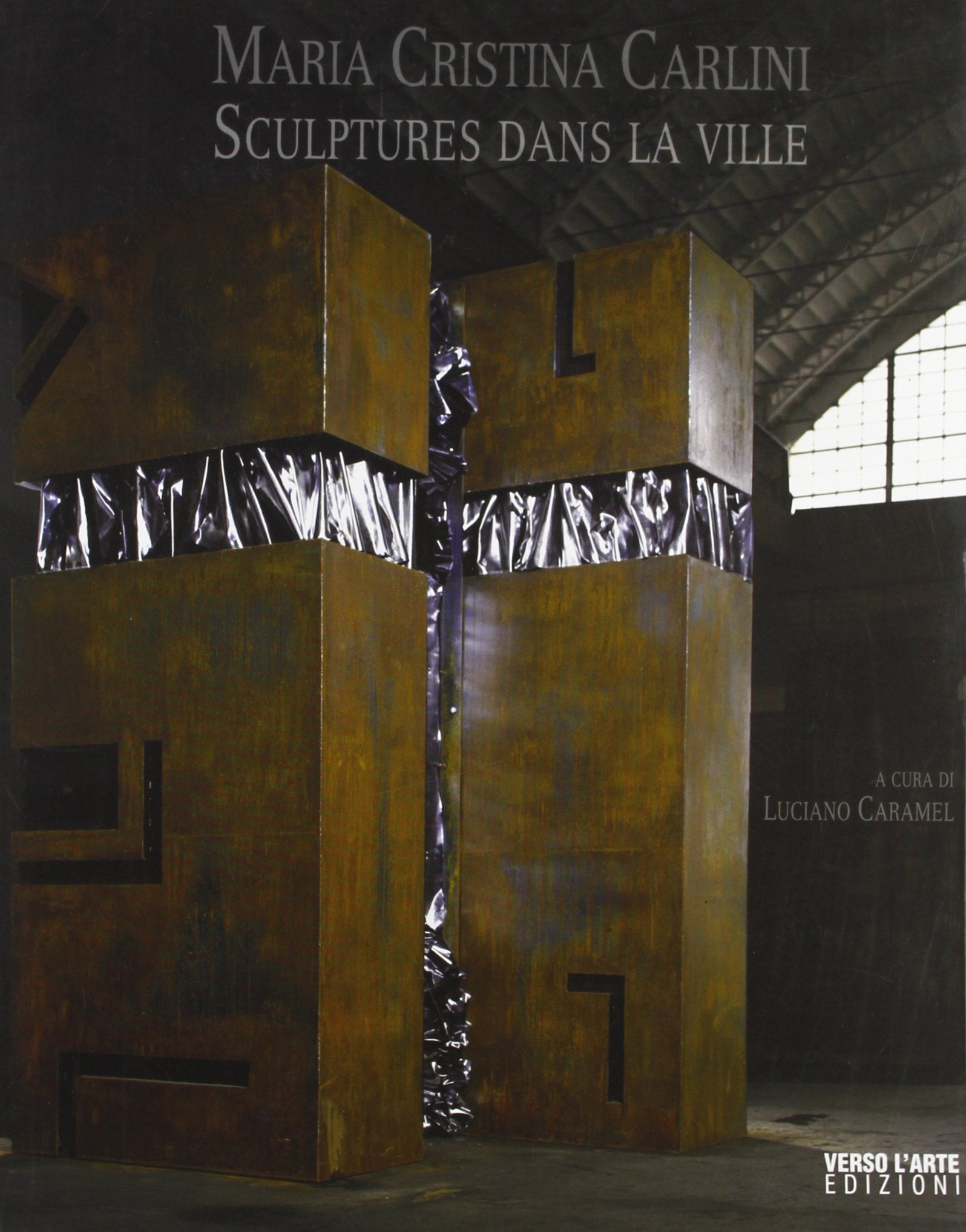 Maria Cristina Carlini. Sculptures dans la ville Caramel, Luciano; Pauliac, Laurence; Giacomini, M. Vittoria; Villalta, A. et Ciarelli, V. book