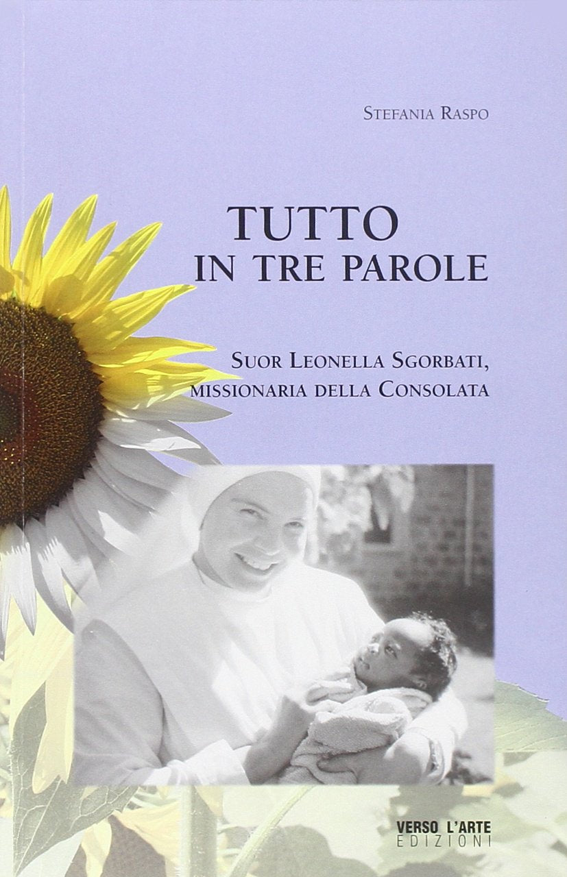 Tutto in tre parole. Suor Leonella Sgorbati, missionaria della Consolata (Storie) Politics & History