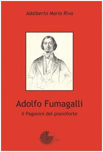 Adolfo Fumagalli. Il Paganini del pianoforte Arts & Music