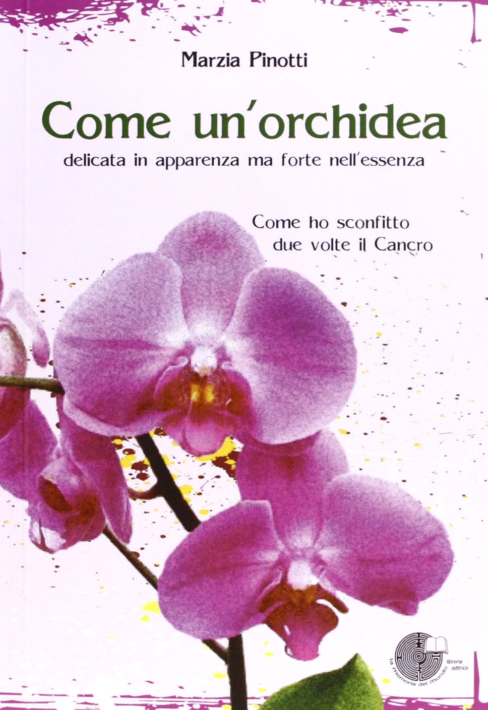 Come un'orchidea. Come ho sconfitto due volte il cancro Contemporary literature