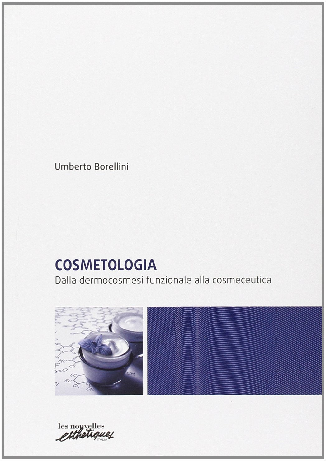 Cosmetologia. Dalla dermocosmesi funzionale alla cosmeceutica Medicine