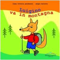 Luigino va in montagna. Ediz. illustrata (Compagni d'avventure) Novels & Short Stories
