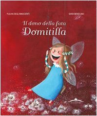 Il dono della fata Domitilla. Ediz. illustrata book