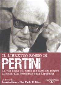 Il libretto rosso di Pertini. La vita degna dell'uomo che passò dal carcere, all'esilio, alla presidenza della Repubblica book