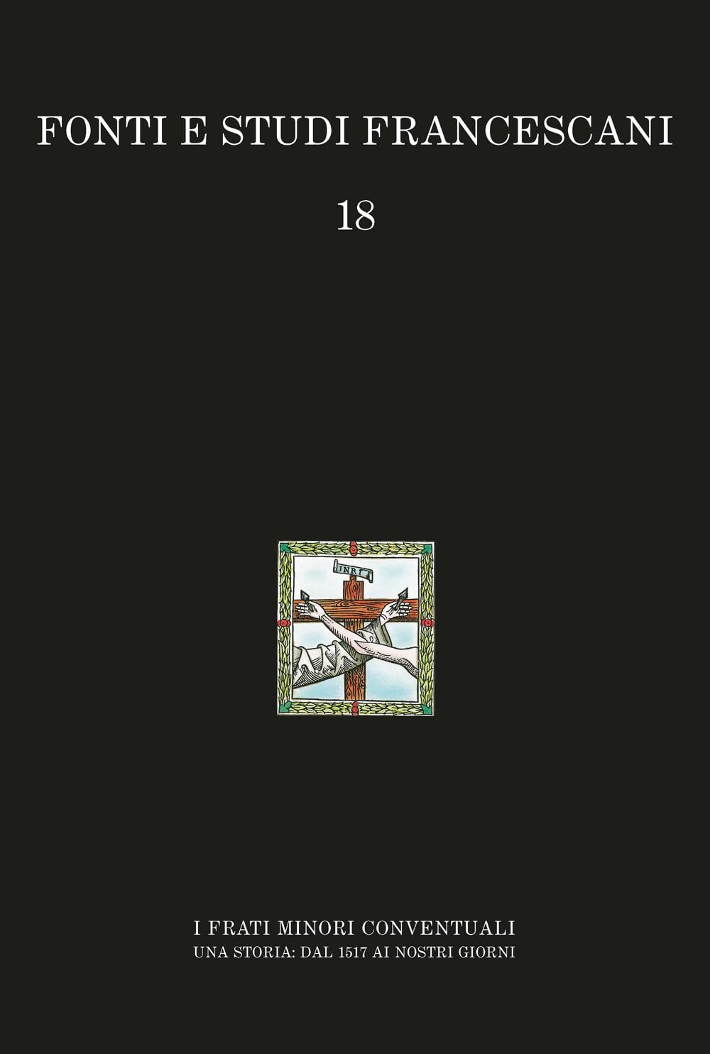 I frati minori conventuali. Una storia: dal 1517 ai nostri giorni (Fonti e studi francescani) Religion & Esotericism