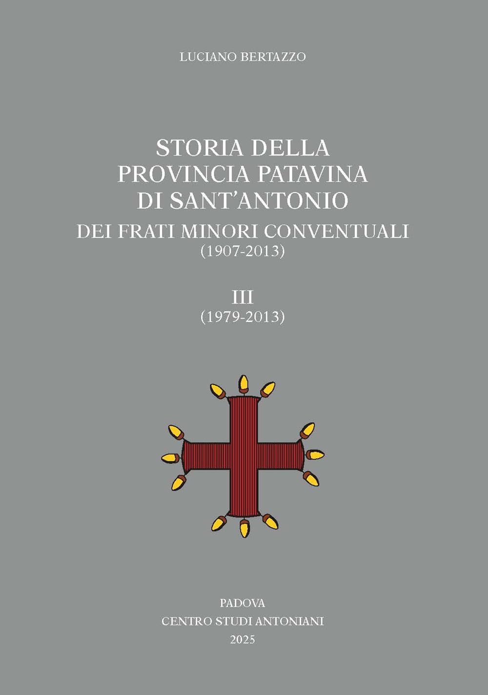Storia della Provincia Patavina di Sant'Antonio dei Frati Minori Conventuali (1907-2013). (1979-2013) (Vol. 3) (Centro Studi Antoniani) Leisure, Home & Garden