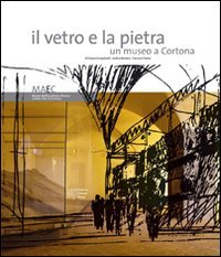Il vetro e la pietra. Un museo a Cortona book