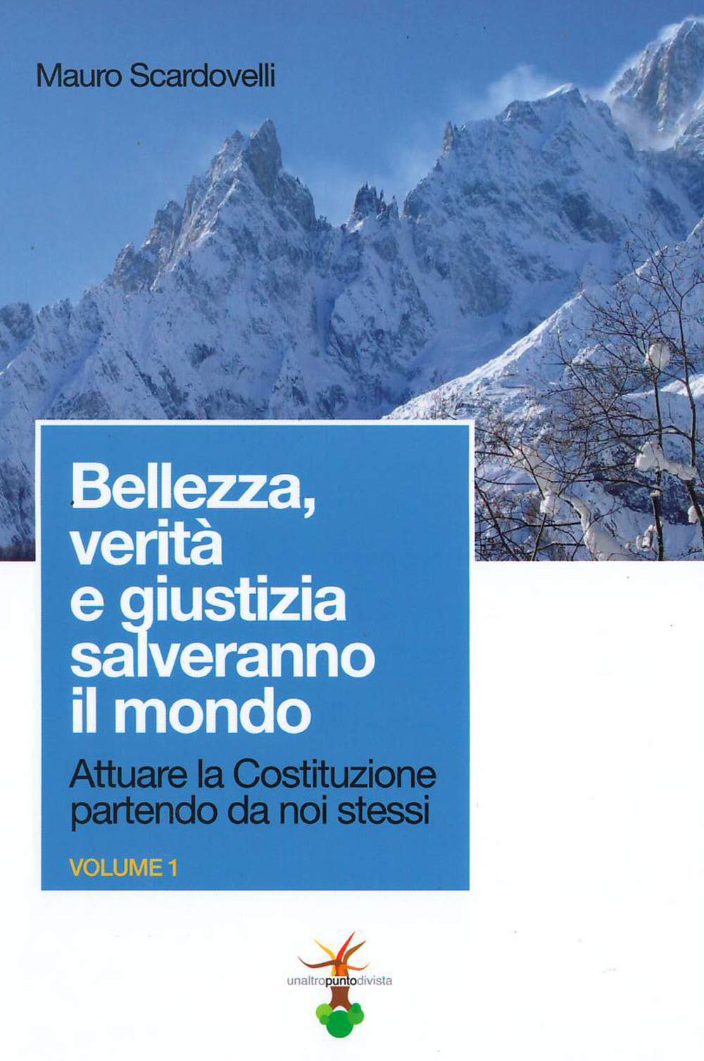 Attuare la Costituzione partendo da noi stessi. Bellezza, verità e giustizia salveranno il mondo (Vol. 1) Politics & History