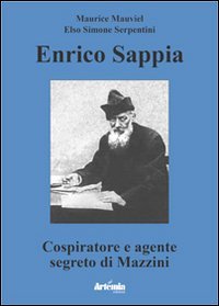 Enrico Sappia. Cospiratore e agente segreto di Mazzini (Historia) Politics & History