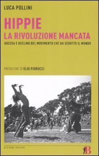 Hippie. La rivoluzione mancata. Ascesa e declino del movimento che ha sedotto il mondo Books