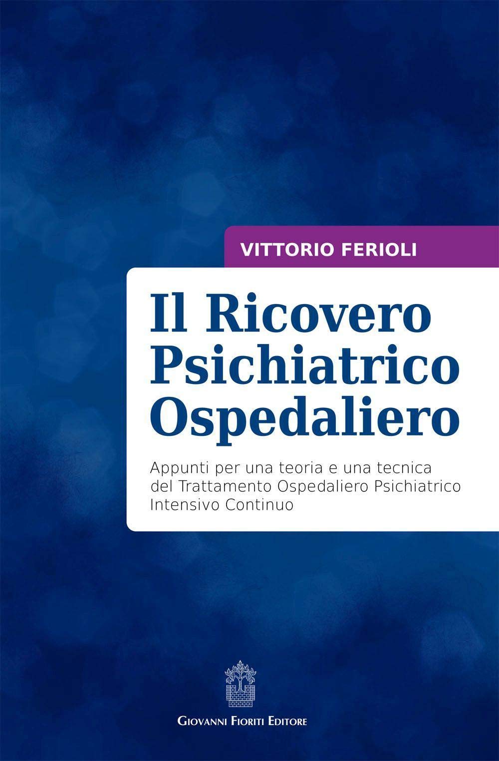 Il ricovero psichiatrico ospedaliero. Appunti per una teoria e una tecnica del trattamento ospedaliero psichiatrico intensivo continuo book