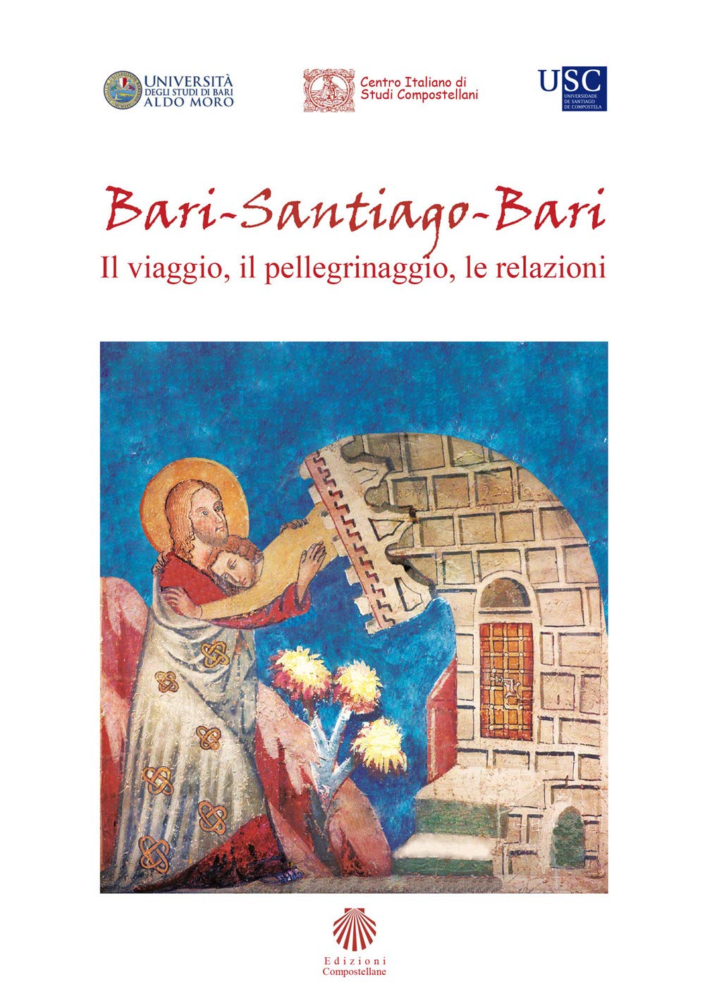 Bari-Santiago-Bari. Il viaggio, il pellegrinaggio, le relazioni. Atti del Convegno internazionale di studi (Bari, 21 marzo 2019) book