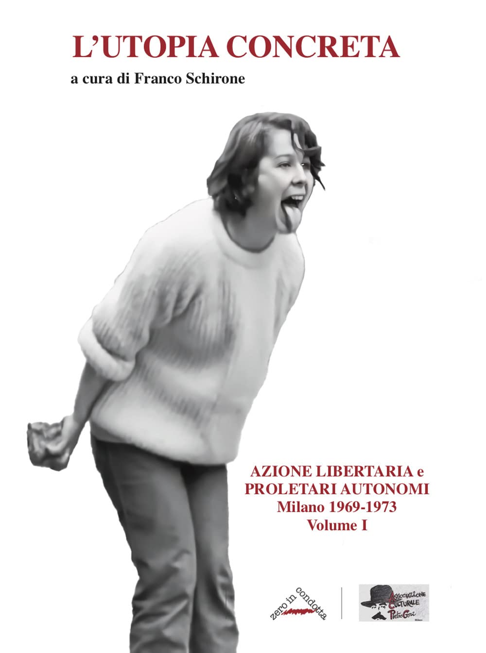 L'utopia concreta. Azione libertaria e proletari autonomi. Milano 1969-1973 (Vol. 1) book