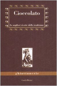 Cioccolato. Le migliori ricette della tradizione (Ghiottonerie) Leisure, Home & Garden