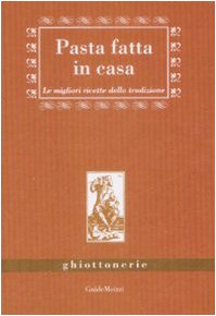 Pasta fatta in casa. Le migliori ricette della tradizione book