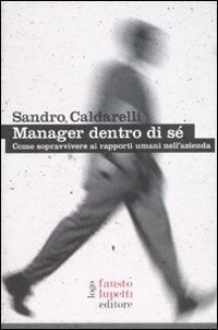 Manager dentro di sé. Come sopravvivere ai rapporti umani nell'azienda (Formazione e università) Business, Finance & Career